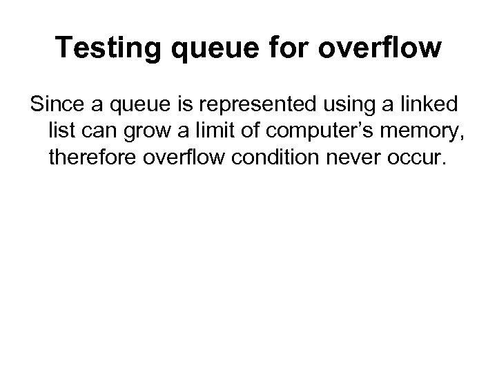 Testing queue for overflow Since a queue is represented using a linked list can