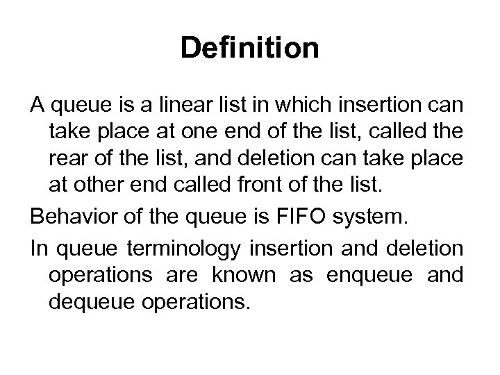 Definition A queue is a linear list in which insertion can take place at