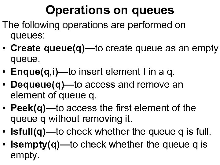 Operations on queues The following operations are performed on queues: • Create queue(q)—to create