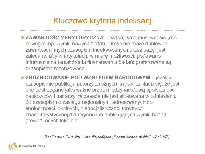 Kluczowe kryteria indeksacji Ø ZAWARTOŚĆ MERYTORYCZNA – czasopismo musi wnosić „coś nowego”, np. wyniki