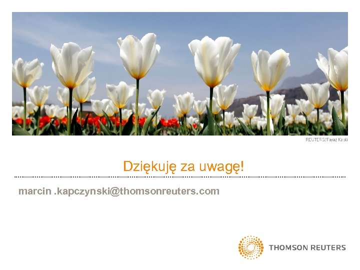 Dziękuję za uwagę! marcin. kapczynski@thomsonreuters. com 