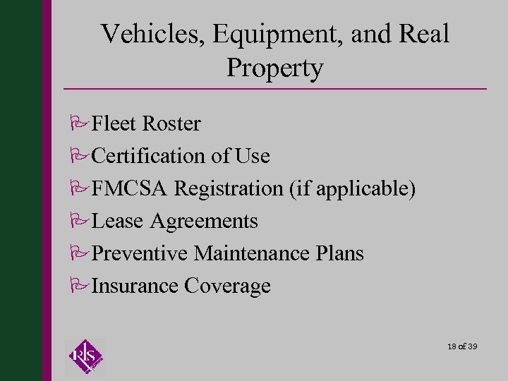 Vehicles, Equipment, and Real Property PFleet Roster PCertification of Use PFMCSA Registration (if applicable)