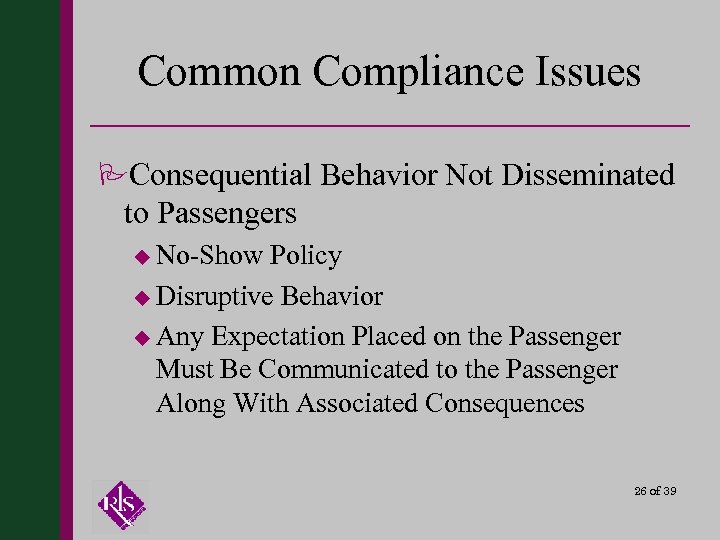 Common Compliance Issues PConsequential Behavior Not Disseminated to Passengers u No-Show Policy u Disruptive