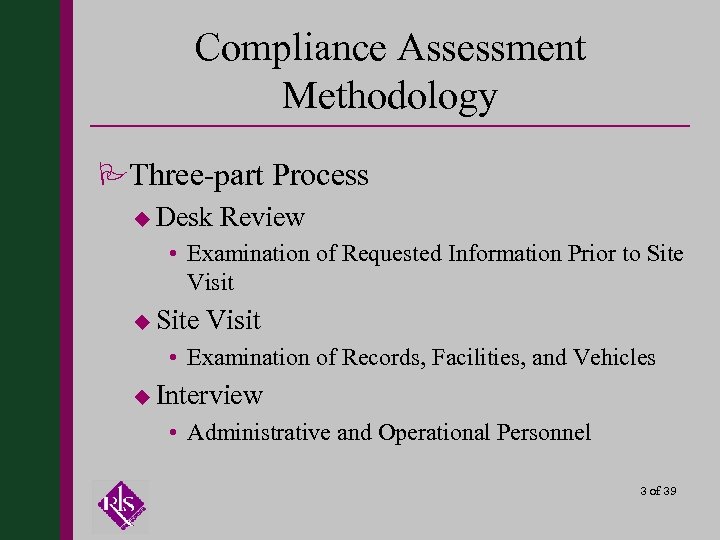 Compliance Assessment Methodology PThree-part Process u Desk Review • Examination of Requested Information Prior