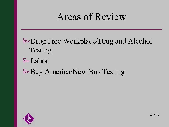 Areas of Review PDrug Free Workplace/Drug and Alcohol Testing PLabor PBuy America/New Bus Testing