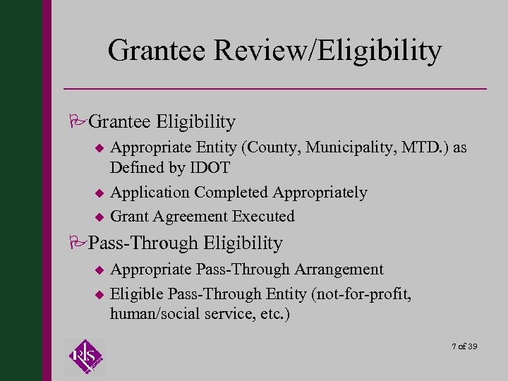 Grantee Review/Eligibility PGrantee Eligibility Appropriate Entity (County, Municipality, MTD. ) as Defined by IDOT