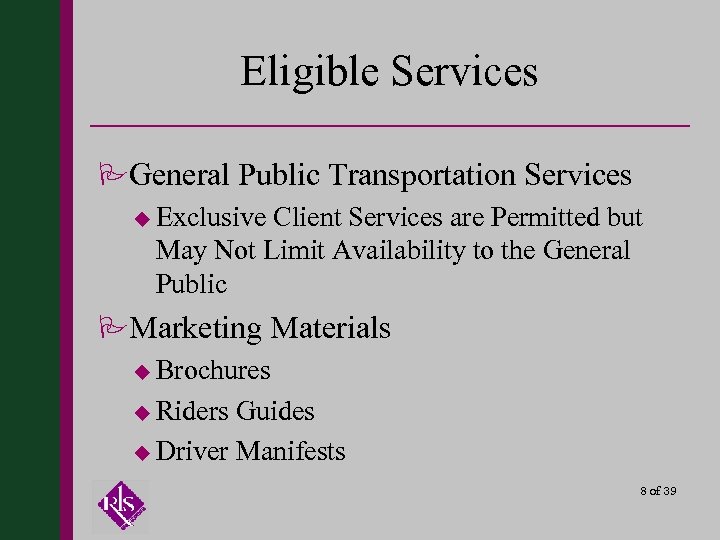 Eligible Services PGeneral Public Transportation Services u Exclusive Client Services are Permitted but May