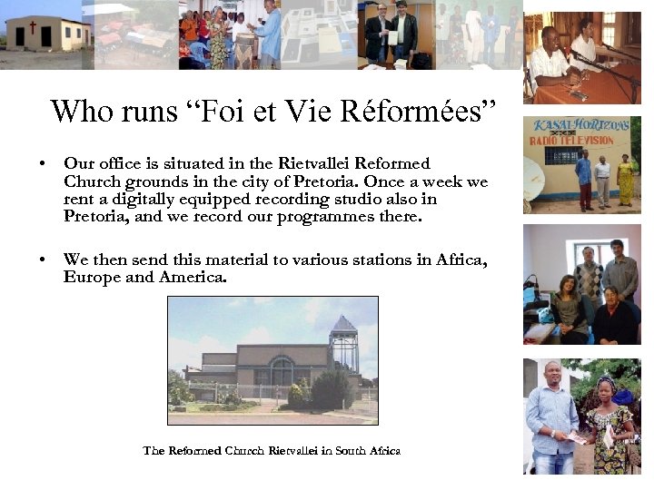 Who runs “Foi et Vie Réformées” • Our office is situated in the Rietvallei