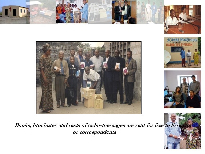 Books, brochures and texts of radio-messages are sent for free to listeners or correspondents