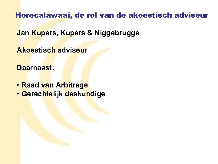 Horecalawaai, de rol van de akoestisch adviseur Jan Kupers, Kupers & Niggebrugge Akoestisch adviseur