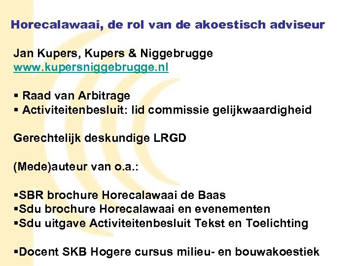 Horecalawaai, de rol van de akoestisch adviseur Jan Kupers, Kupers & Niggebrugge www. kupersniggebrugge.