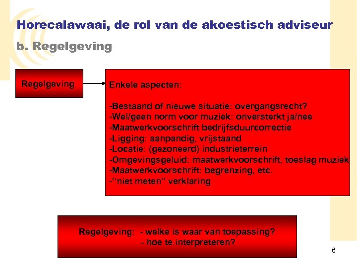 Horecalawaai, de rol van de akoestisch adviseur b. Regelgeving Enkele aspecten: -Bestaand of nieuwe