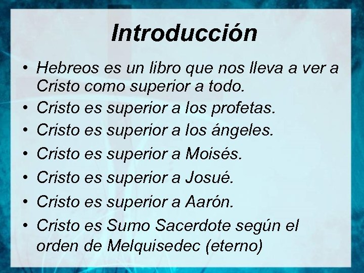 Introducción • Hebreos es un libro que nos lleva a ver a Cristo como