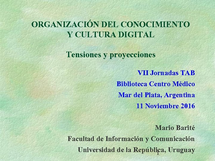 ORGANIZACIÓN DEL CONOCIMIENTO Y CULTURA DIGITAL Tensiones y proyecciones VII Jornadas TAB Biblioteca Centro