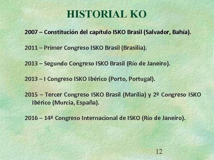 HISTORIAL KO 2007 – Constitución del capítulo ISKO Brasil (Salvador, Bahía). 2011 – Primer