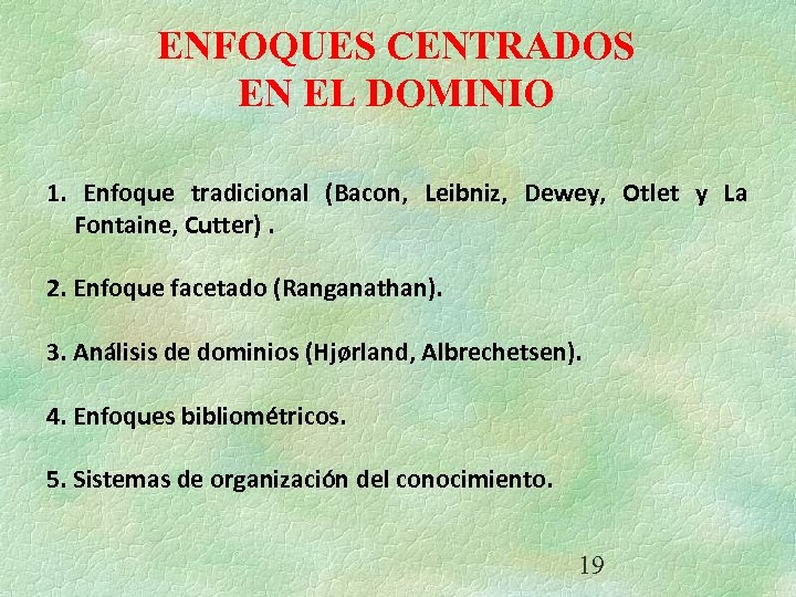 ENFOQUES CENTRADOS EN EL DOMINIO 1. Enfoque tradicional (Bacon, Leibniz, Dewey, Otlet y La