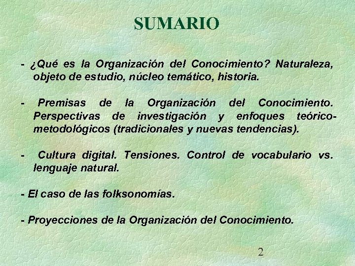SUMARIO - ¿Qué es la Organización del Conocimiento? Naturaleza, objeto de estudio, núcleo temático,