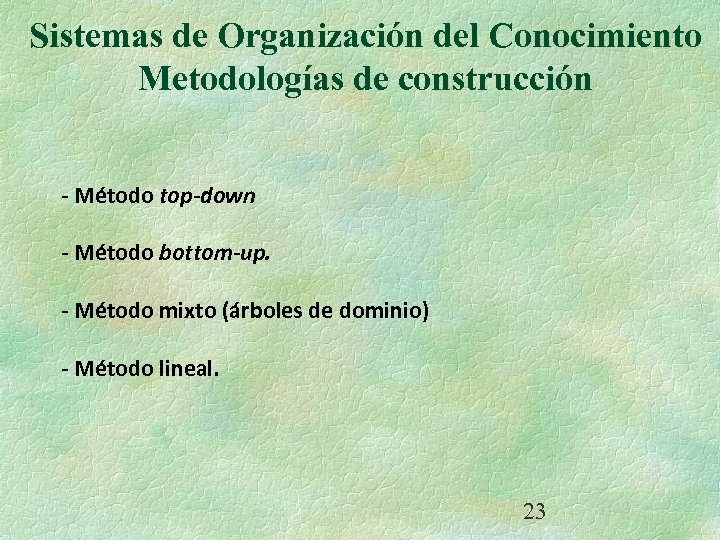 Sistemas de Organización del Conocimiento Metodologías de construcción - Método top-down - Método bottom-up.