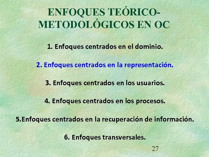 ENFOQUES TEÓRICOMETODOLÓGICOS EN OC 1. Enfoques centrados en el dominio. 2. Enfoques centrados en