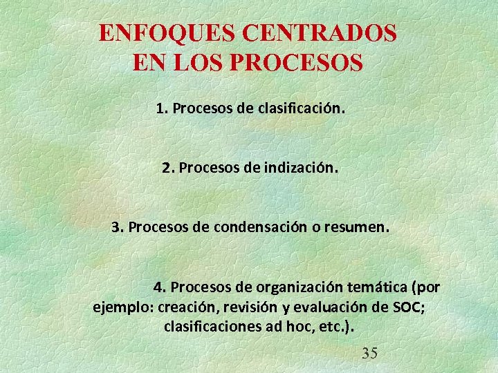 ENFOQUES CENTRADOS EN LOS PROCESOS 1. Procesos de clasificación. 2. Procesos de indización. 3.