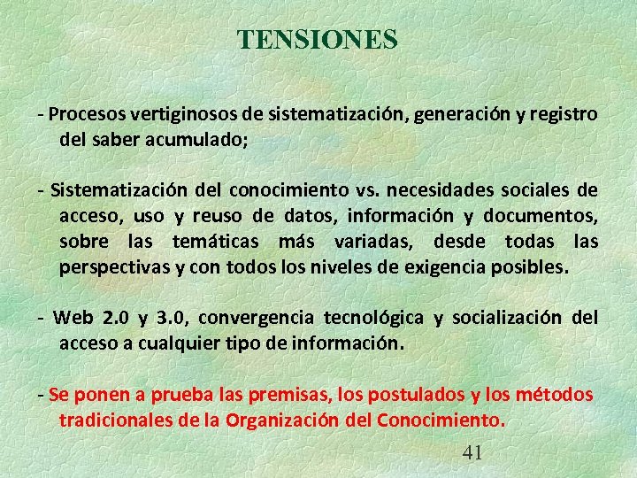 TENSIONES - Procesos vertiginosos de sistematización, generación y registro del saber acumulado; - Sistematización