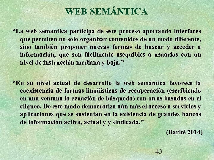WEB SEMÁNTICA “La web semántica participa de este proceso aportando interfaces que permiten no