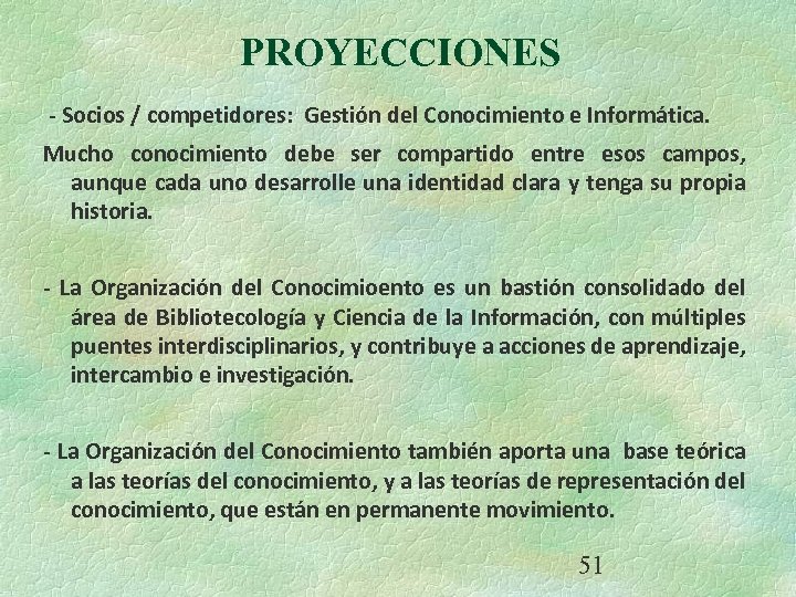 PROYECCIONES - Socios / competidores: Gestión del Conocimiento e Informática. Mucho conocimiento debe ser