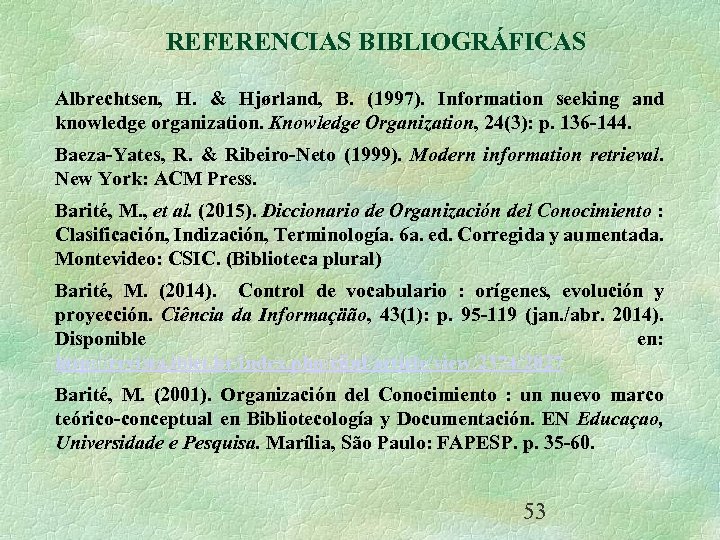 REFERENCIAS BIBLIOGRÁFICAS Albrechtsen, H. & Hjørland, B. (1997). Information seeking and knowledge organization. Knowledge