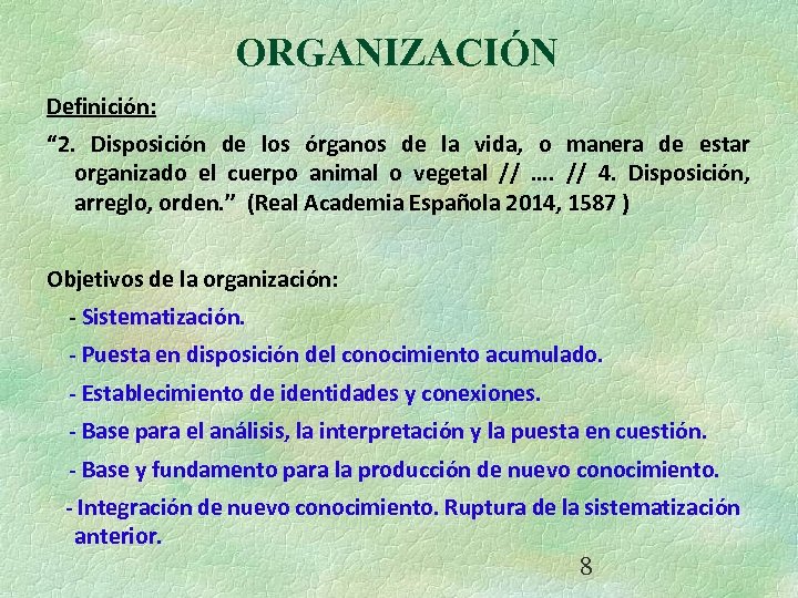 ORGANIZACIÓN Definición: “ 2. Disposición de los órganos de la vida, o manera de