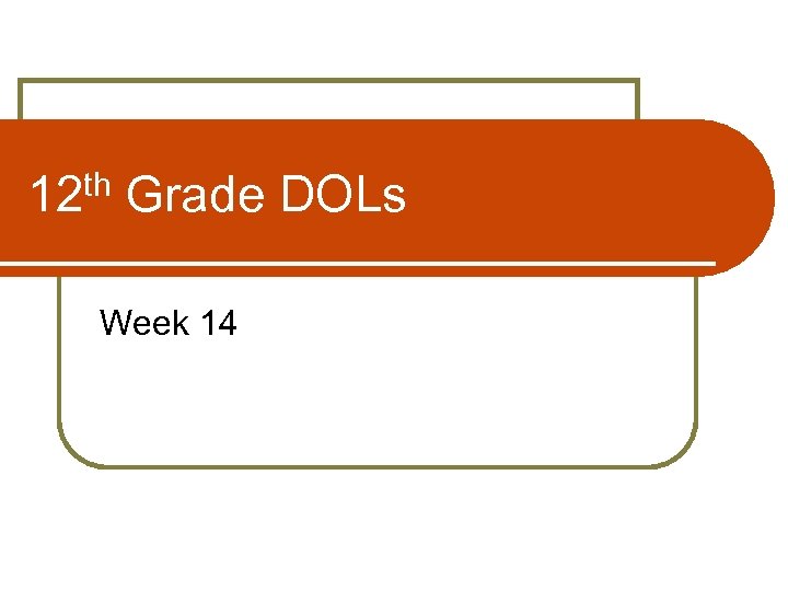 th 12 Grade DOLs Week 14 