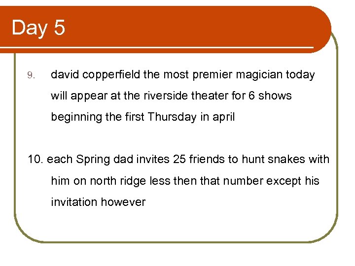 Day 5 9. david copperfield the most premier magician today will appear at the