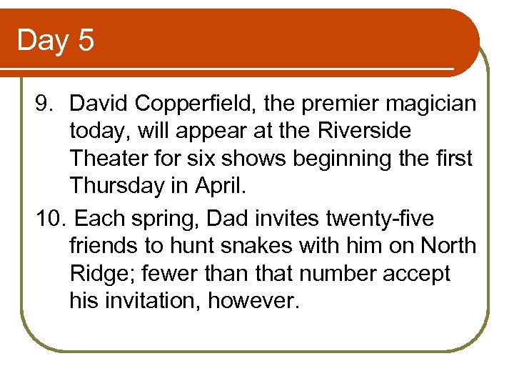 Day 5 9. David Copperfield, the premier magician today, will appear at the Riverside