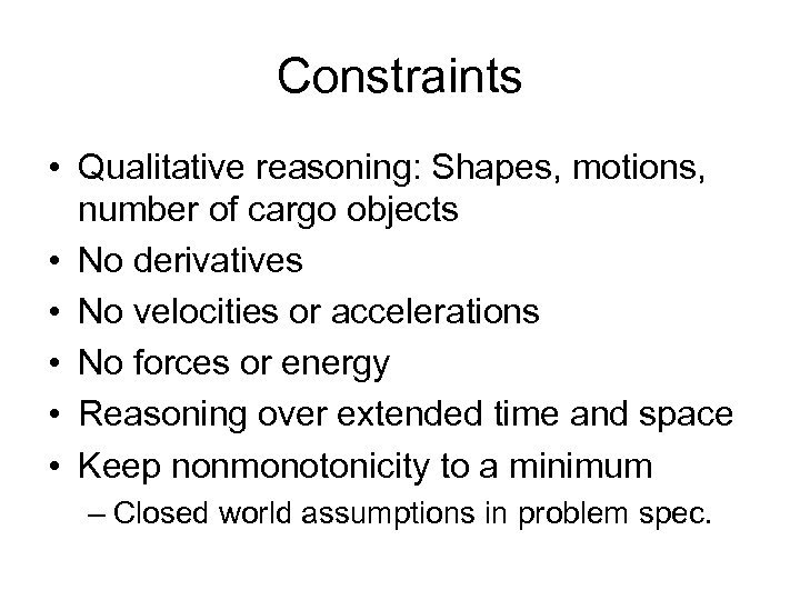 Constraints • Qualitative reasoning: Shapes, motions, number of cargo objects • No derivatives •