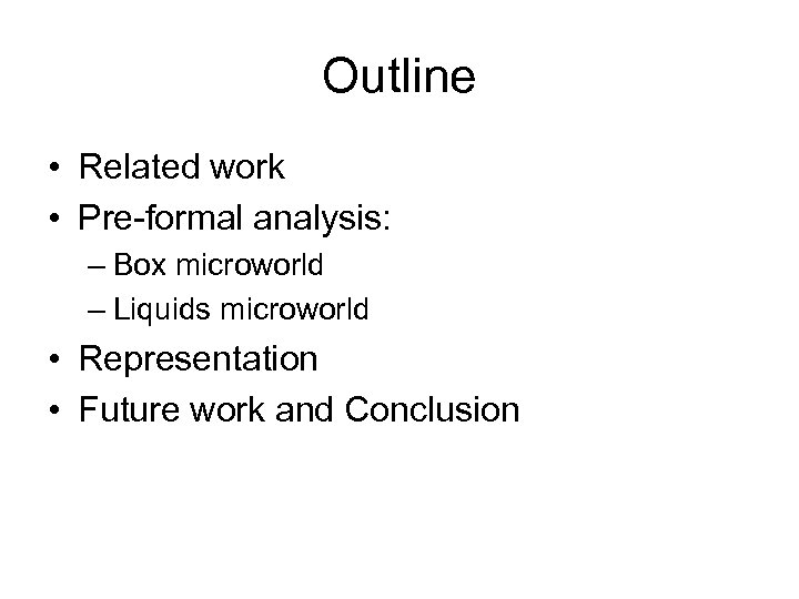 Outline • Related work • Pre-formal analysis: – Box microworld – Liquids microworld •