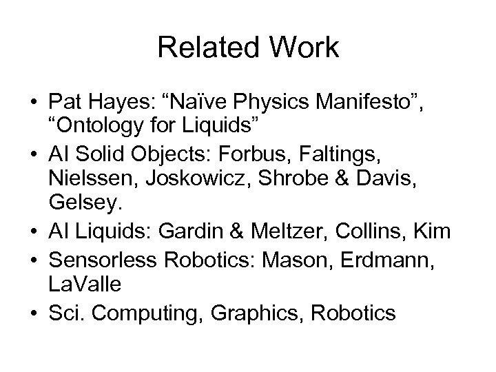 Related Work • Pat Hayes: “Naïve Physics Manifesto”, “Ontology for Liquids” • AI Solid