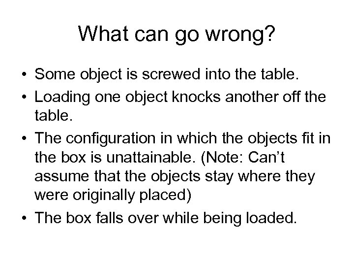 What can go wrong? • Some object is screwed into the table. • Loading