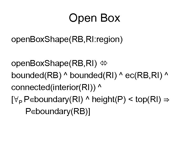 Open Box open. Box. Shape(RB, RI: region) open. Box. Shape(RB, RI) bounded(RB) ^ bounded(RI)