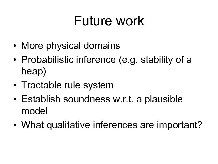 Future work • More physical domains • Probabilistic inference (e. g. stability of a