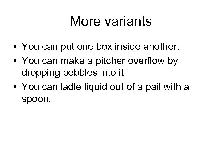 More variants • You can put one box inside another. • You can make