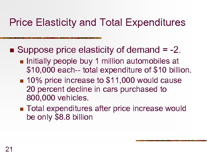 Price Elasticity and Total Expenditures n Suppose price elasticity of demand = -2. n
