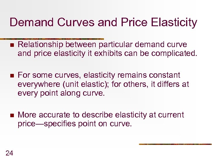 Demand Curves and Price Elasticity n Relationship between particular demand curve and price elasticity