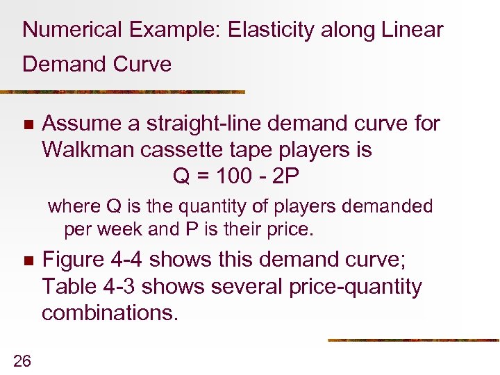 Numerical Example: Elasticity along Linear Demand Curve n Assume a straight-line demand curve for