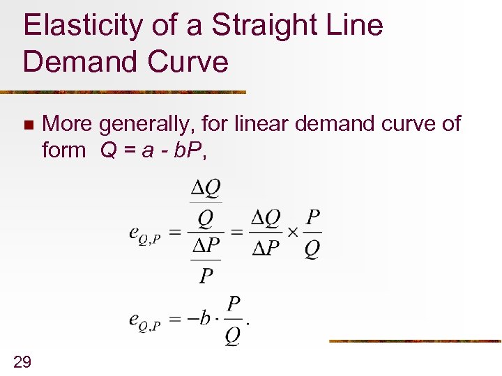 Elasticity of a Straight Line Demand Curve n 29 More generally, for linear demand