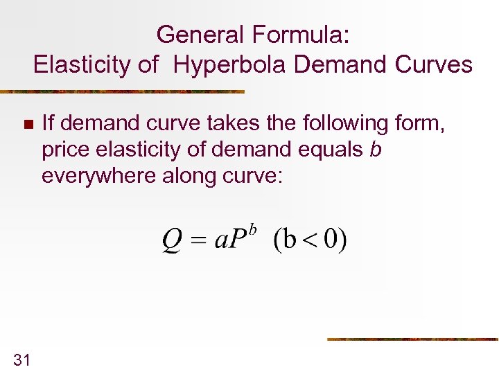 General Formula: Elasticity of Hyperbola Demand Curves n 31 If demand curve takes the