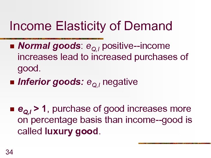 Income Elasticity of Demand n n n 34 Normal goods: e. Q, I positive--income
