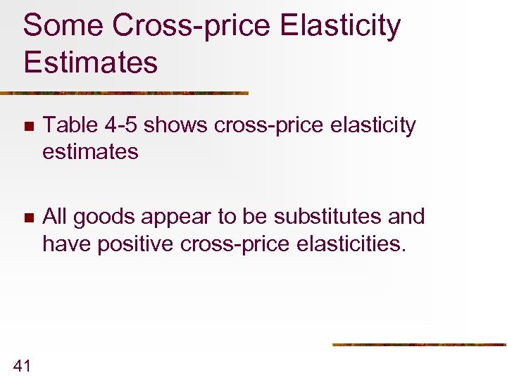 Some Cross-price Elasticity Estimates n Table 4 -5 shows cross-price elasticity estimates n All