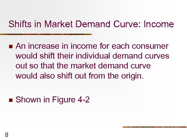 Shifts in Market Demand Curve: Income n n 8 An increase in income for