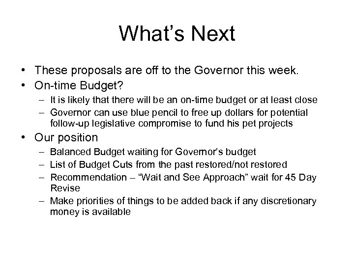 What’s Next • These proposals are off to the Governor this week. • On-time
