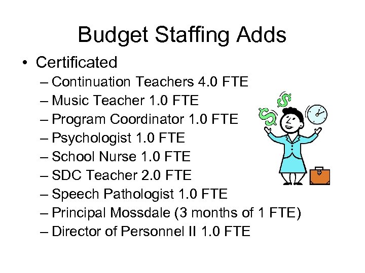 Budget Staffing Adds • Certificated – Continuation Teachers 4. 0 FTE – Music Teacher