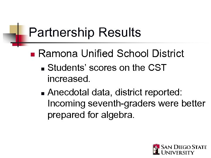 Partnership Results n Ramona Unified School District Students’ scores on the CST increased. n